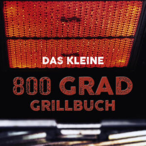 Das kleine 800 Grad Grillbuch