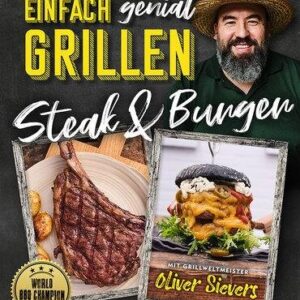 Einfach genial Grillen Steaks & Burger